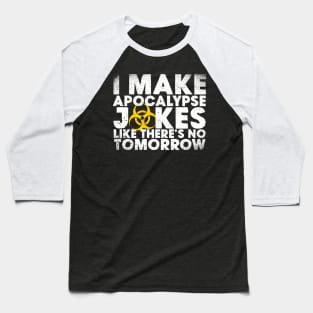 I Make Apocalypse Jokes Like There's No Tomorrow Baseball T-Shirt